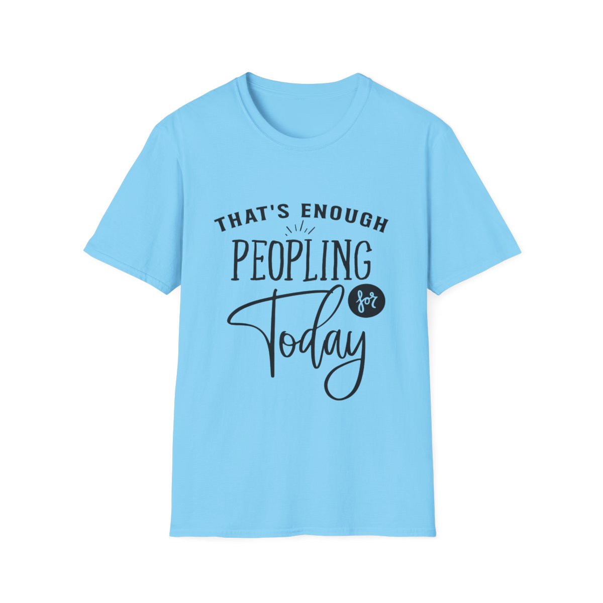 "Enough Peopling for Today" T-Shirt