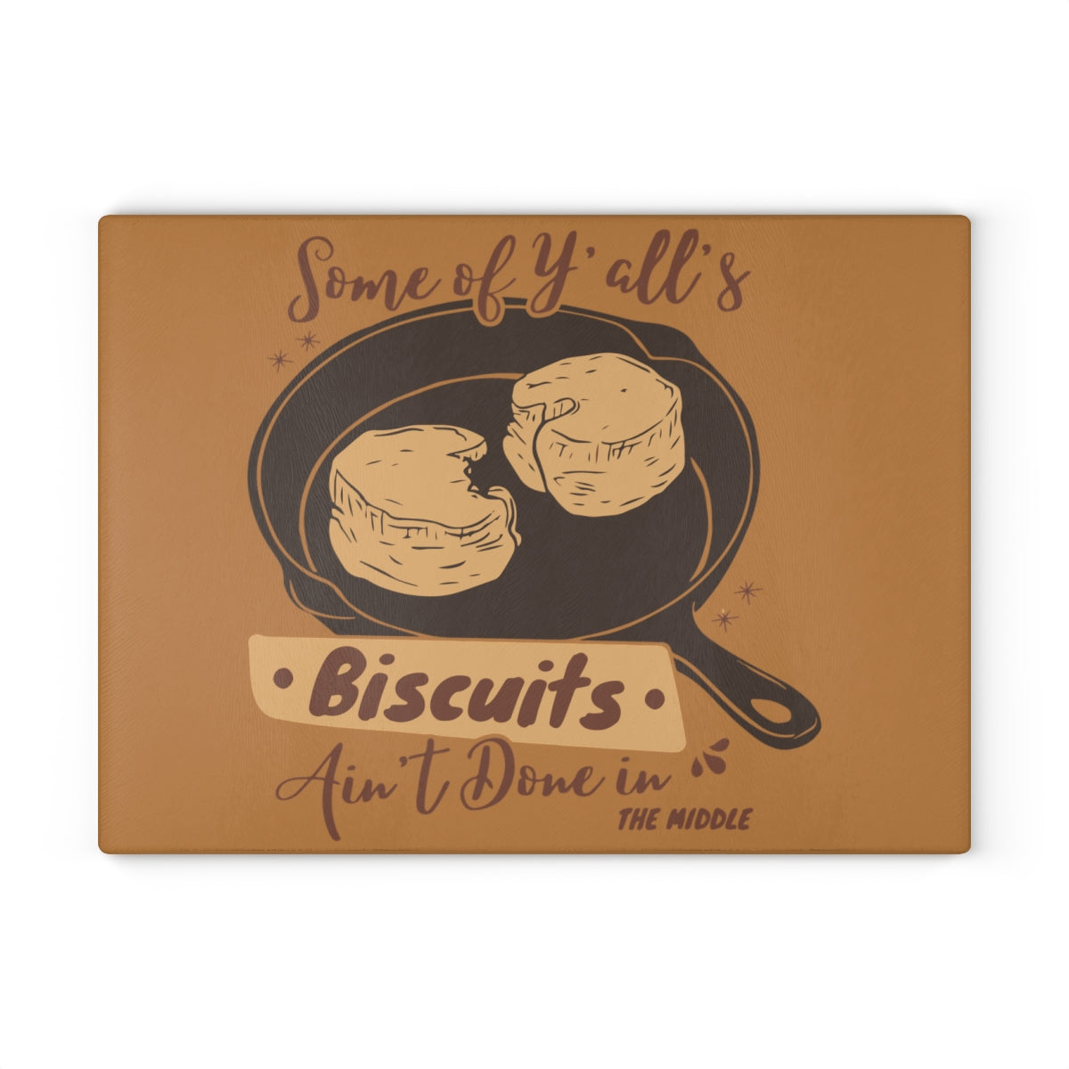 "Yall's Biscuits Ain't Done" Glass Cutting Board