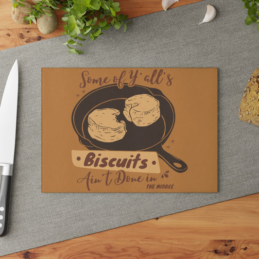 "Yall's Biscuits Ain't Done" Glass Cutting Board