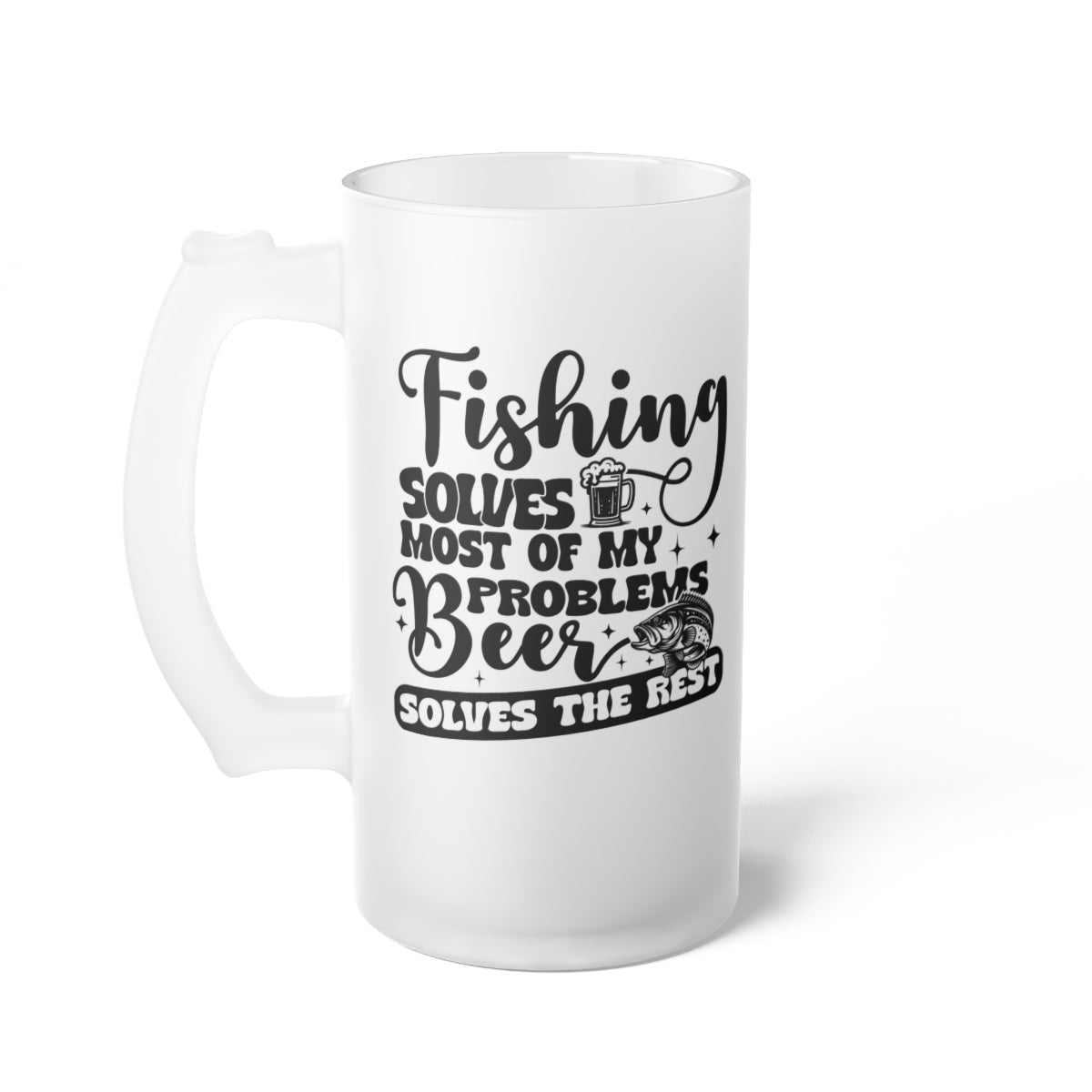 "Fishing Solves Most of my Problems" Frosted Beer Mug
