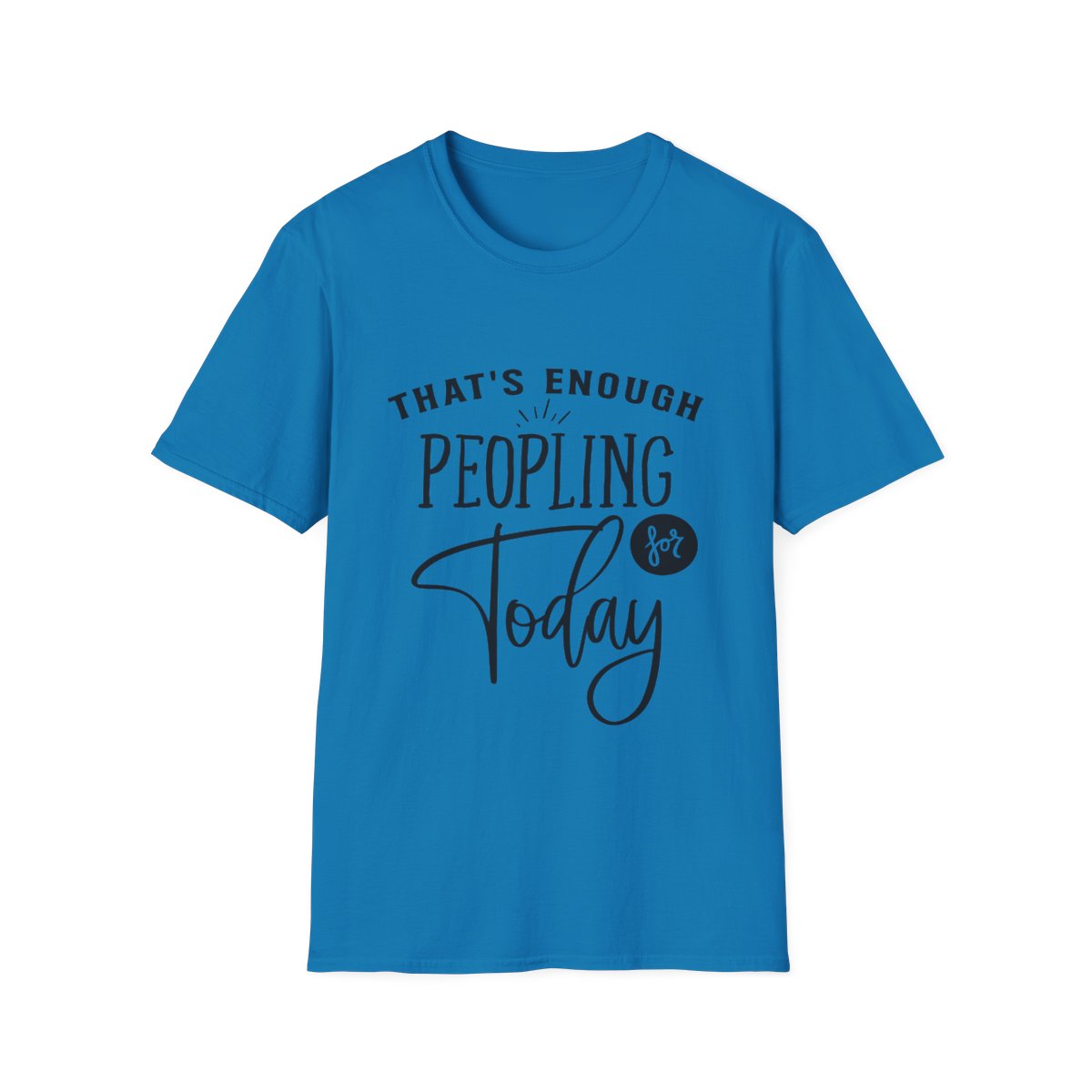 "Enough Peopling for Today" T-Shirt