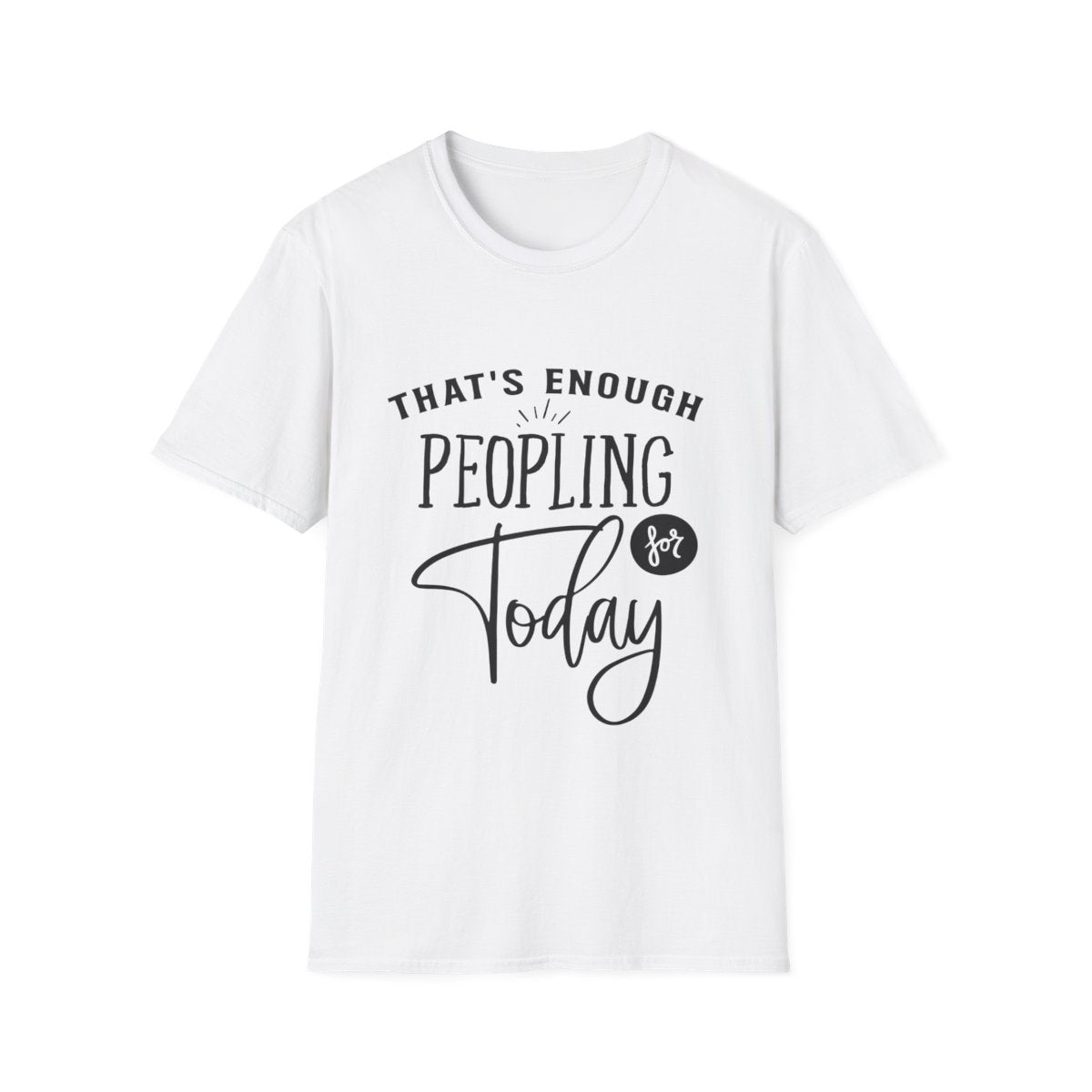 "Enough Peopling for Today" T-Shirt