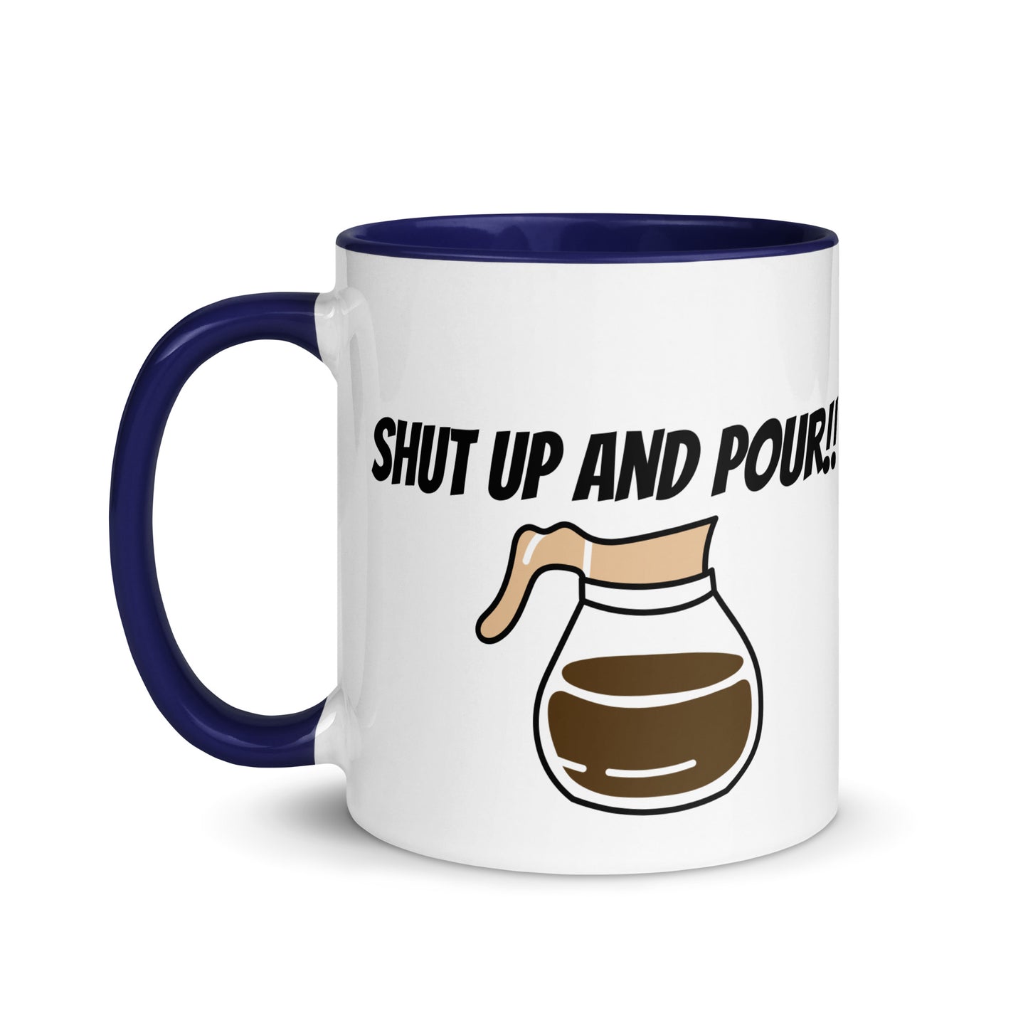 Shut Up and Pour! Ceramic Coffee Mug