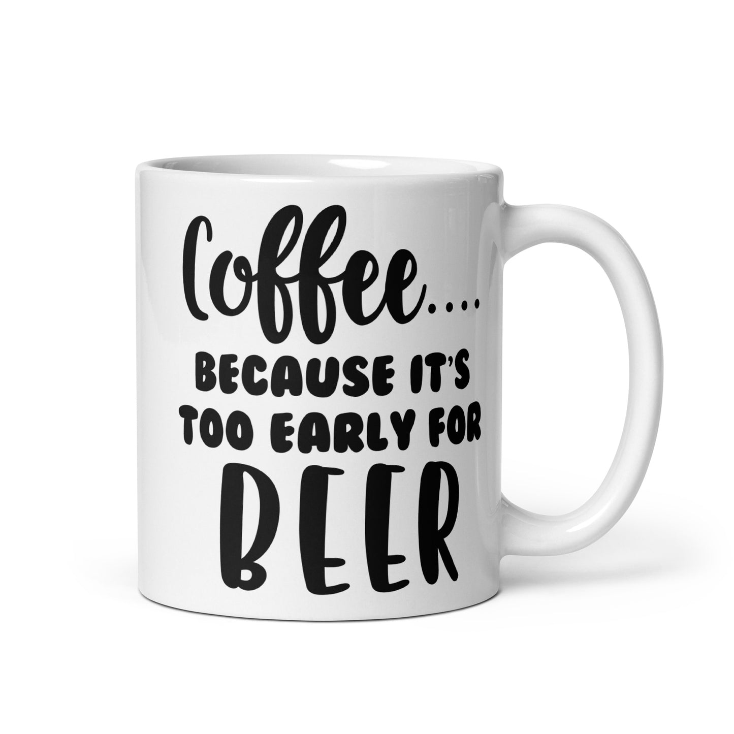 Too Early for Beer Ceramic Coffee Mug