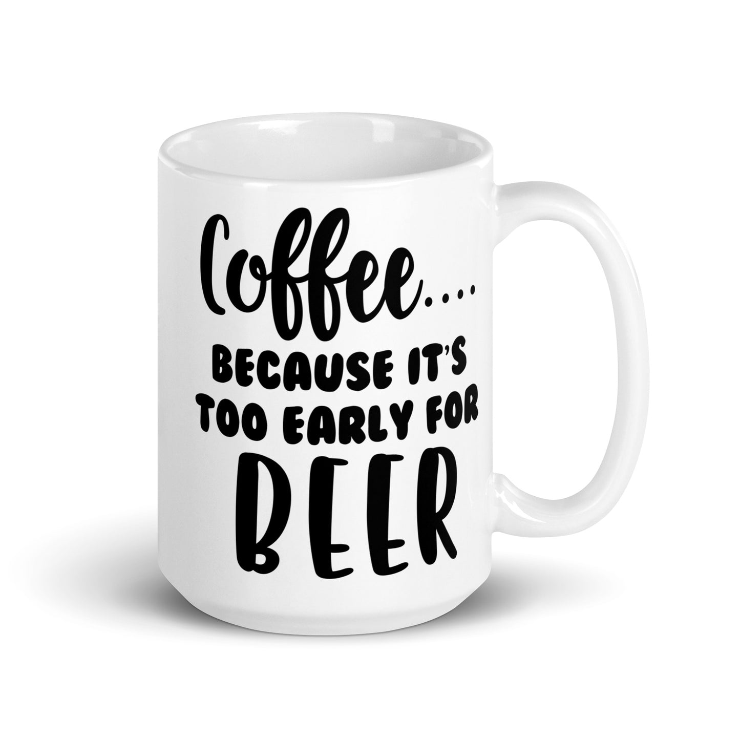 Too Early for Beer Ceramic Coffee Mug