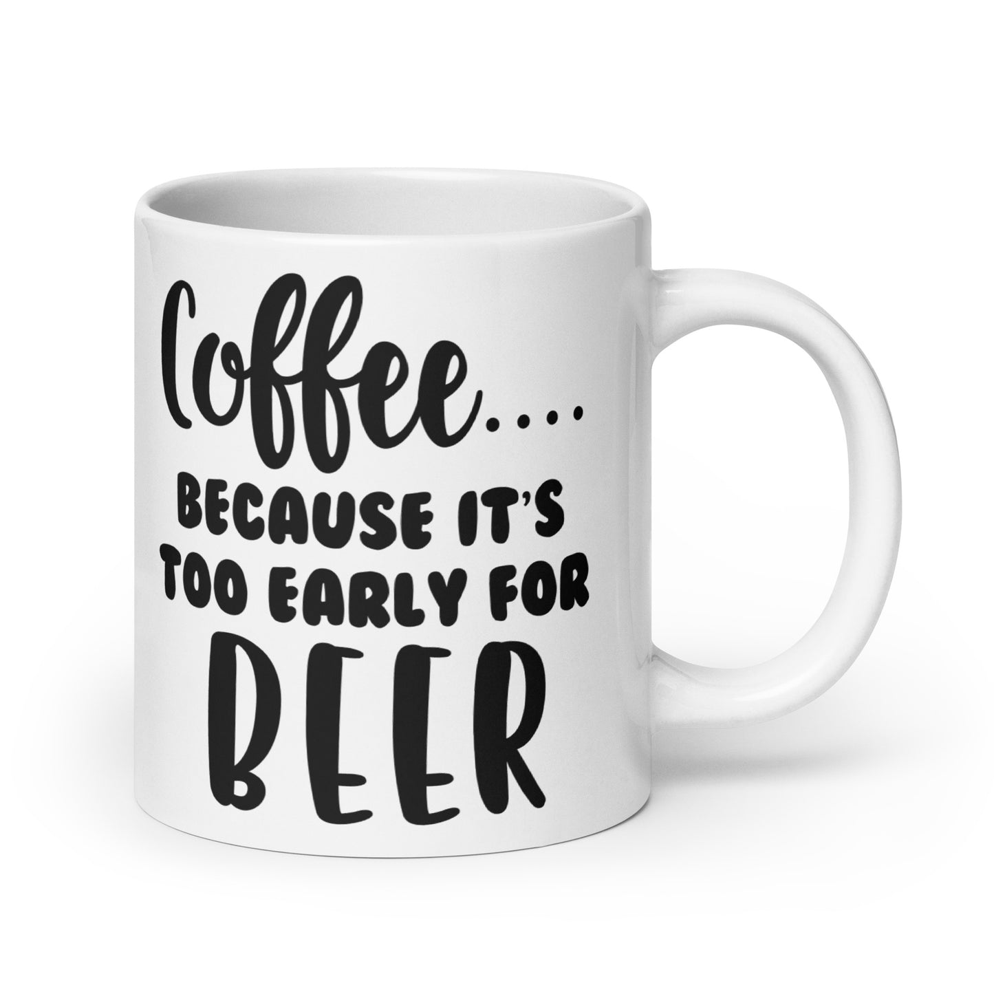 Too Early for Beer Ceramic Coffee Mug