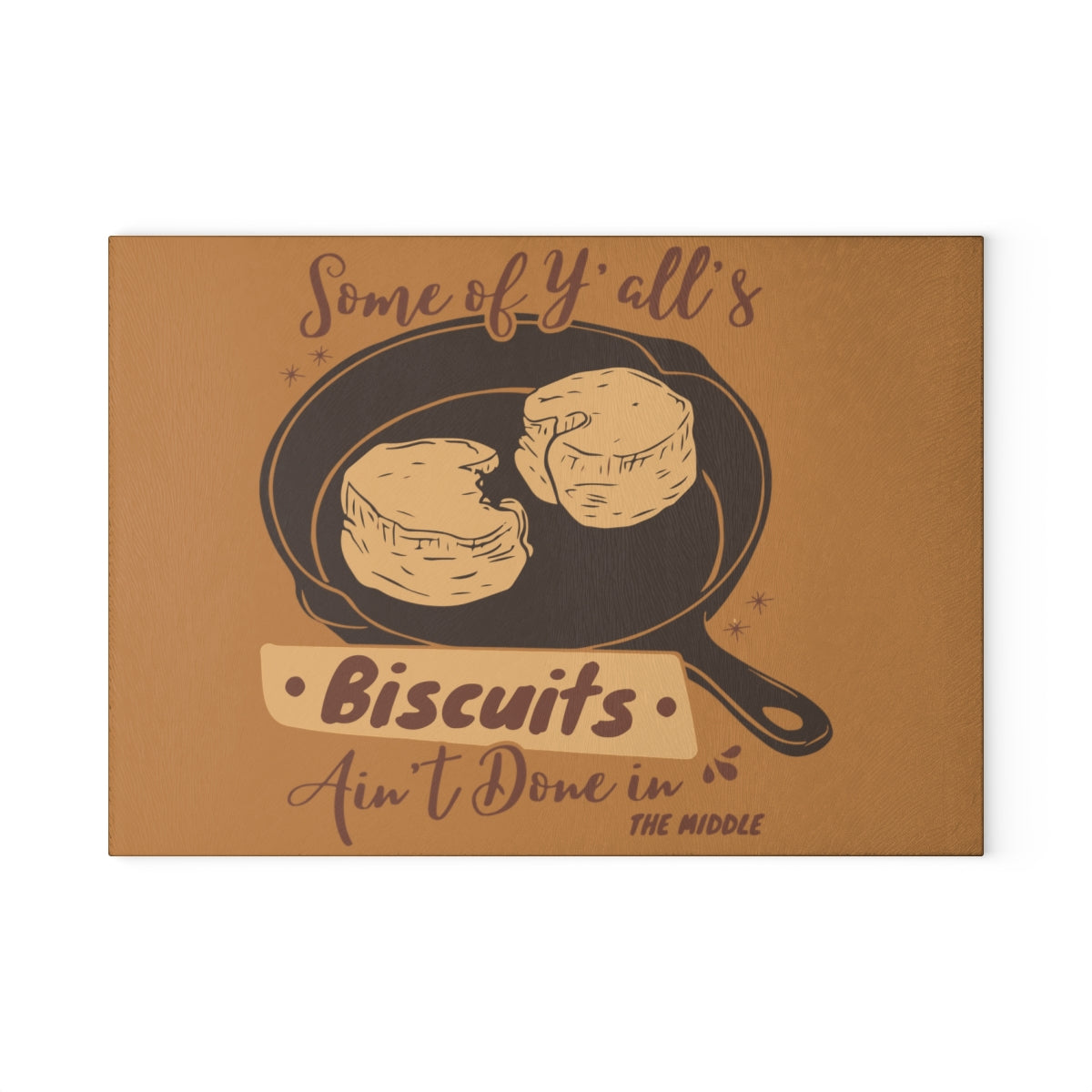 "Yall's Biscuits Ain't Done" Glass Cutting Board